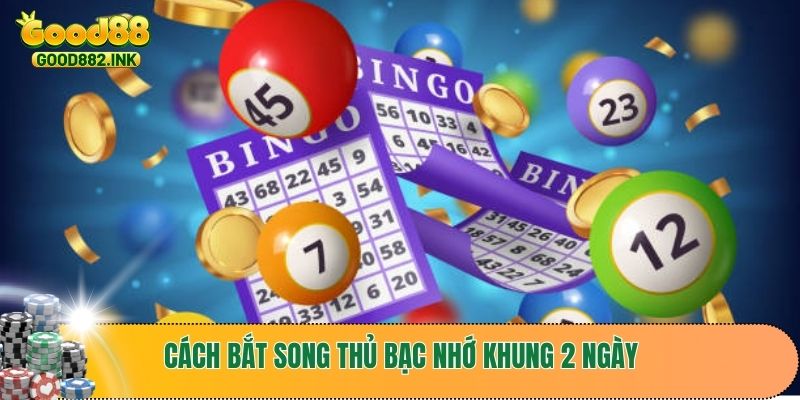 Cách bắt song thủ theo bạc nhớ khung 2 ngày