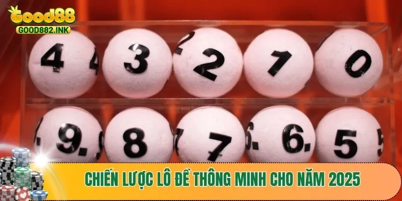 Chiến lược lô đề thông minh cho năm 2025