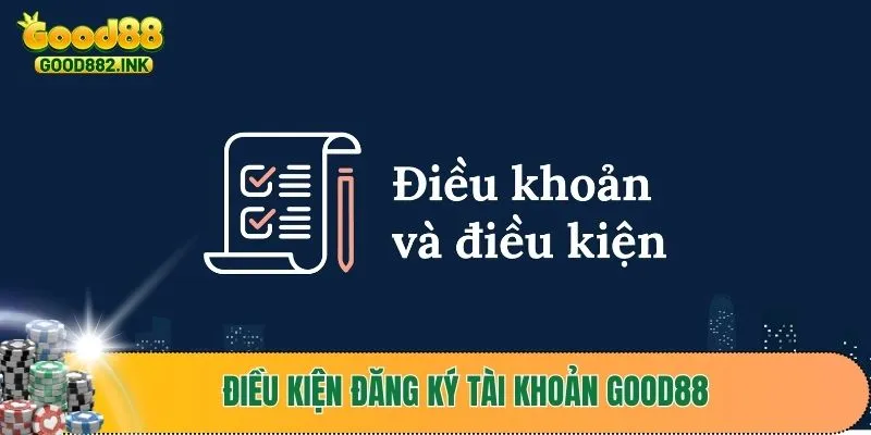 Điều kiện đăng ký thành công GOOD88 