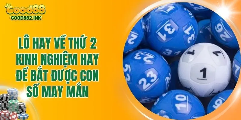Lô Hay Về Thứ 2 - Kinh Nghiệm Hay Để Bắt Được Con Số May Mắn