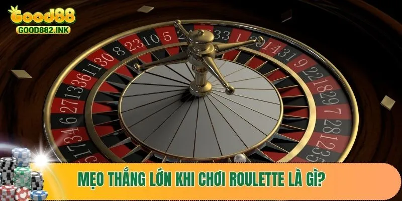 Mẹo thắng lớn khi chơi roulette là gì?