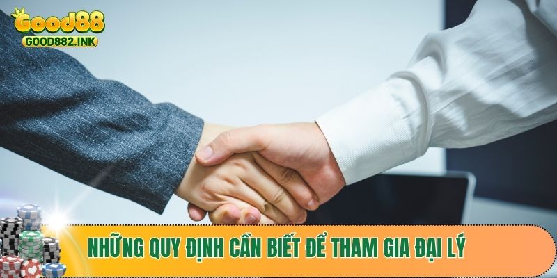 Những quy định cần biết để tham gia đại lý GOOD88