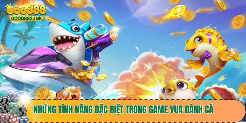 Những tính năng đặc biệt trong game vua đánh cá