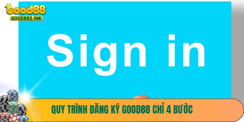 Quy trình đăng ký Good88 chỉ 4 bước