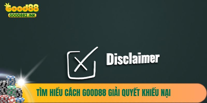 Tìm hiểu cách Good88 giải quyết khiếu nại
