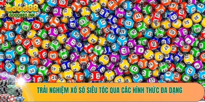 Trải nghiệm xổ số siêu tốc qua các hình thức đa dạng