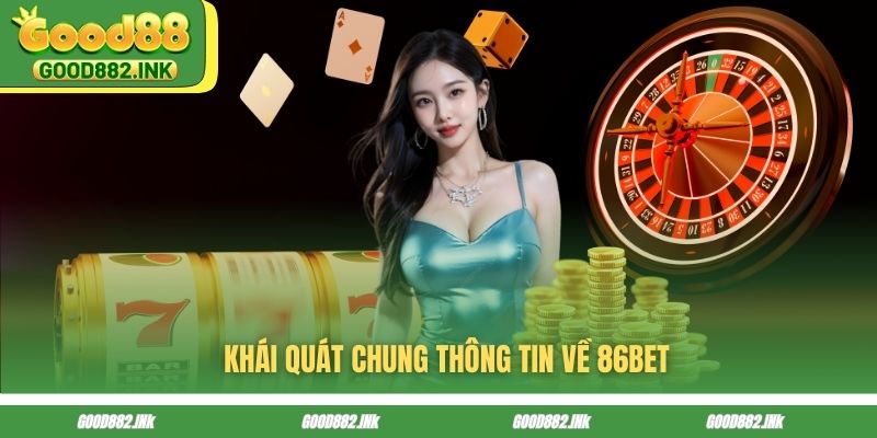 Khái quát chung thông tin về 86BET
